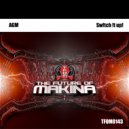 AGM - Sw!tch !t Up! (Original Mix)