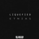 Liquefied - Etnias