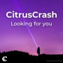 CitrusCrash - Looking For You