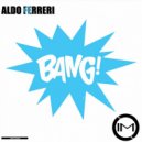 Aldo Ferreri - Bang (Original Mix)