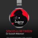 DJ Scossh Mdonori - Spaces In Between (Original Mix)