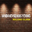 Roland Clark - When House Was Young (Cubanix Remix)
