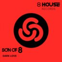Son Of 8 - Dark Love (Original Mix)