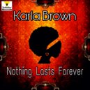 Karla Brown - Nothing Lasts Forever
