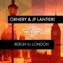 Ornery & JP Lantieri - Berlin To London (Ornery Remix)