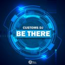 Customs DJ - Be There (Original Mix)