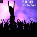 B.A.N.G! feat. Next Door But One - It's My Night