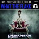 Harley HD vs Bubble & Squeak - What The Flakk (Original Mix)