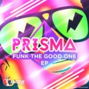 Prisma - Funk The Good One