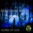 Renegade Alien - Horns Of God
