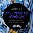 Acid AJ - It\'s Time To Move On (Rokaman Remix)