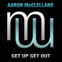 Aaron McClelland - Get Up Get Out