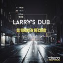 DJ Broken Record - Larry\'s Dub (Original Mix)
