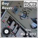 Boy Raver - You Me & 303
