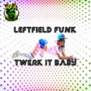Leftfield Funk - Twerk It Baby