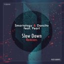 Smartology & Danzito feat. Pearl - Slow Down (Wilson Kentura Extend Mix)