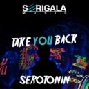 Serotonin - Take You Back (Original Mix)