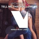 Micheletto - Tell Me That You Love Me