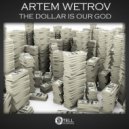 Artem Wetrov - The Dollar Is Our God
