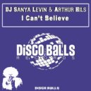 DJ Sanya Levin & Arthur Hils - I Can\'t Believe (Original Mix)