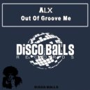 Alx - Out Of Groove Me (Original Mix)