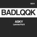 ASKY (BE) - Lemme Put It