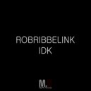 RobRibbelink - IDK (Original Mix)