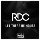 RDC - Let There Be House