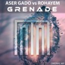 Aser Gado vs Rohayem - Grenade (Original Mix)