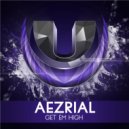 Aezrial - Get Em High (Original Mix)
