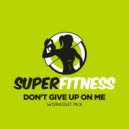 SuperFitness - Don\'t Give Up On Me (Workout Mix Edit 132 bpm)