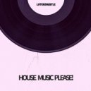 LaterzHustle - House Music Please!