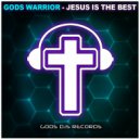 Gods Warrior - Jesus Is The Best