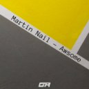 Martin Nail - Awsome (Original Mix)