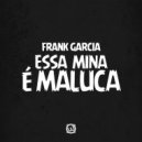 Frank Garcia - Essa MIna E Maluca