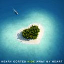 Henry Cortes - Hide Away My Heart