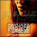 Two Jazz Project & T-Groove feat Marie Meney & Didier La Regie - Sensuelle Fatalite (T-Groove Alternate Version)