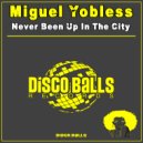 Miguel Yobless - Never Been Up In The City