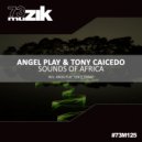 Angel Play & Tony Caicedo - Sounds Of Africa (Original Mix)