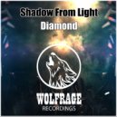 Shadow From Light - Diamond