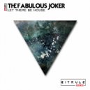 The Fabulous Joker - Let there be house