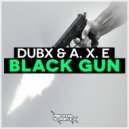 DubX, A. X. E - Black Gun