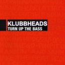 Klubbheads - Turn Up The Bass