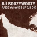 DJ BoozyWoozy - Raise Ya Hands Up (Uh Oh)