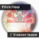 Pitch Flow - I'll Never Leave