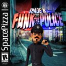 Shade K - Funk The Police