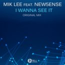 Mik Lee feat. New5ense - I Wanna See It (Original Mix)