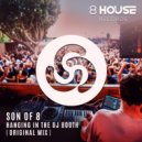 Son Of 8 - Hanging In The DJ Booth
