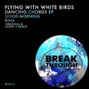 Flying With White Birds - Good Morning