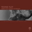 Tropar Flot - Perfection Without Exception (Claas Herrmann Remix)